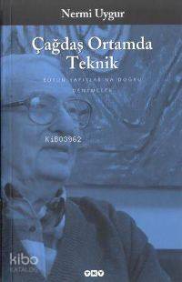 Çağdaş Ortamda Teknik; Bütün Yapıtları - Denemeler