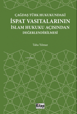 Çağdaş Türk Hukukundaki İspat Vasıtalarının İslam Hukuku Açısından Değerlendirilmesi