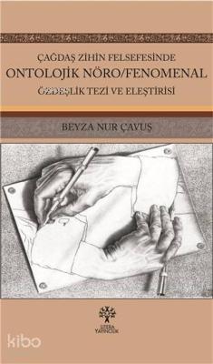 Çağdaş Zihin Felsefesinde Ontolojik Nöro; Fenomenal Özdeşlik Tezi ve Eleştirisi