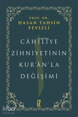 Cahiliye Zihniyetinin Kur'an'la Değişimi Hasan Tahsin Feyizli