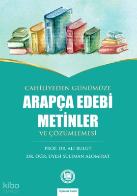 Cahiliyeden Günümüze Arapça Edebi Metinler ve Çözümlemesi Suliman Alom