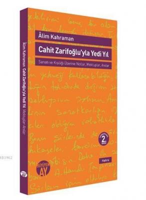 Cahit Zarifoğluyla Yedi Yıl; Sanatı ve Kişiliği Üzerine Notlar,Mektuplar - Anılar