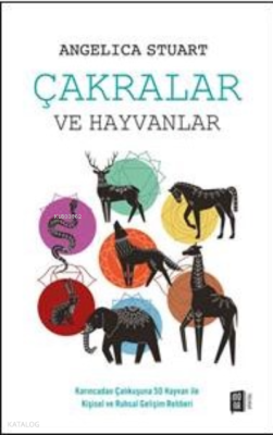 Çakralar Ve Hayvanlar;Karıncadan Çalıkuşuna 50 Hayvan ile Kişisel ve Ruhsal Gelişim Rehberi
