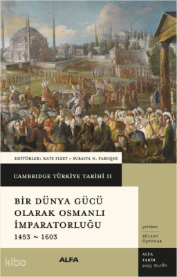 Cambridge Türkiye Tarihi II - Bir Dünya Gücü Olarak Osmanlı İmparatorluğu 1453 - 1603
