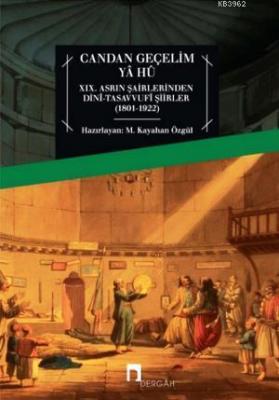 Candan Geçelim Yâ Hû; XIX. Asrın Şairlerinden Dinî-Tasavvufî Şiirler (1801-1922)