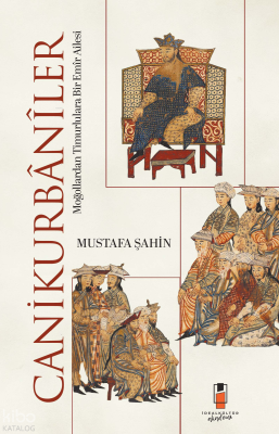 Canikurbânîler;Moğollardan Timurlulara Bir Emîr Ailesi Mustafa Şahin