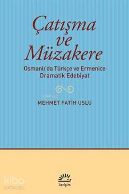 Çatışma ve Müzakere; Osmanlıda Türkçe ve Ermenice Dramatik Edebiyat