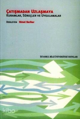 Çatışmadan Uzlaşmaya; Kuramlar, Süreçler ve Uygulamalar