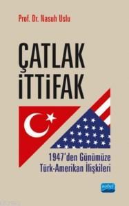 Çatlak İttifak; 1947'den Günümüze Türk Amerikan İlişkileri Nasuh Uslu