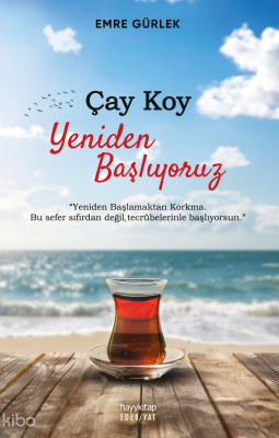 Çay Koy Yeniden Başlıyoruz;Yeniden Başlamaktan Korkma Bu Sefer Sıfırdan Değil Tecrübelerinle Başlıyorsun