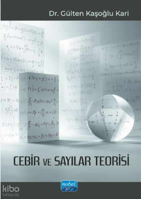 Cebir ve Sayılar Teorisi Gülten Kaşoğlu Kari