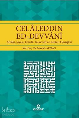 Celaleddin Ed-Devvani; Ahlaki, Siyasi, Felsefi, Tasavvufi ve Kelami Görüşleri