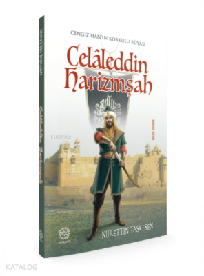 Celaleddin Harizmşah Cengiz Han'ın Korkulu Rüyası