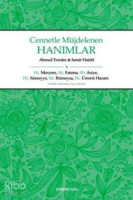 Cennetle Müjdelenen Hanımlar; Hz. Meryem, Hz. Fatıma, Hz. Asiye, Hz. Sümeyye, Hz. Rümeysa Hz. Ümmü Haram
