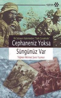 Cephaneniz Yoksa Süngünüz Var; Bir Subayın Kaleminden