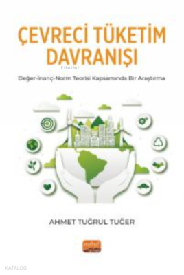 Çevreci Tüketim Davranışı ;Değer-İnanç-Norm Teorisi Kapsamında Bir Araştırma