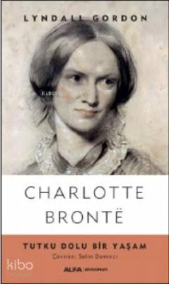 Charlotte Bronte; Tutku Dolu Bir Yaşam