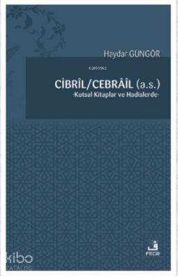 Cibril - Cebrail (a.s.);Kutsal Kitaplar ve Hadislerde
