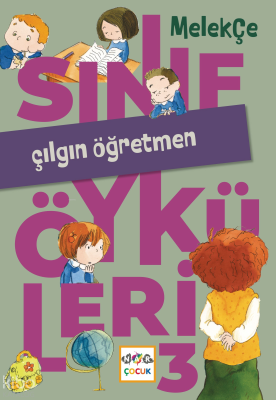 Çılgın Öğretmen;Sınıf Öyküleri -3 Melek Çe