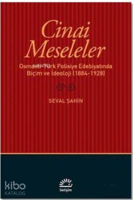 Cinai Meseleler; Osmanlı - Türk Polisiye Edebiyatında Biçim ve İdeoloji (1884 - 1928)