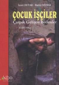 Çocuk İşçiler; Çarpık Gelişen Bedenler