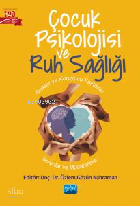 Çocuk Psikolojisi ve Ruh Sağlığı;Riskler ve Koruyucu Faktörler-Sorunlar ve Müdahaleler