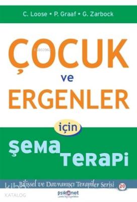 Çocuk ve Ergenler İçin Şema Terapi; Bilişsel ve Davranışçı Terapiler Serisi 20