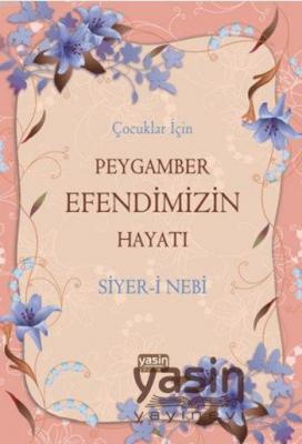 Çocuklar İçin Peygamber Efendimizin Hayatı; Siyeri Nebi