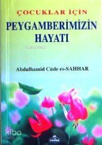 Çocuklar İçin Peygamberimizin (sav.)'in Hayatı Abdulhamid Cude Es-Sahh