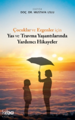 Çocuklar ve Ergenler için Yas ve Travma Yaşantılarında Yardımcı Hikayeler