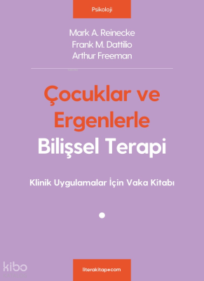 Çocuklar ve Ergenlerle Bilişsel Terapi; Klinik Uygulamalar İçin Vaka Kitabı