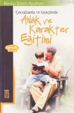 Çocuklarda ve Gençlerde Ahlak ve Karakter Eğitimi Recep Şükrü Apuhan