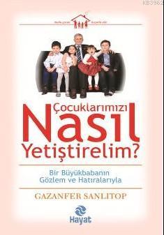 Çocuklarımızı Nasıl Yetiştirelim? Gazanfer Sanlıtop