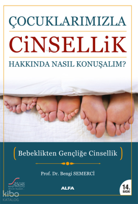 Çocuklarımızla Cinsellik Hakkında Nasıl Konuşalım?; Bebeklikten Gençliğe Cinsellik