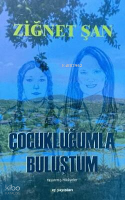 Çocukluğumla Buluştum Ziğnet Şan