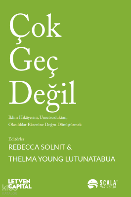Çok Geç Değil ;İklim Hikâyesini, Umutsuzluktan, Olasılıklar Eksenine Doğru Dönüştürmek