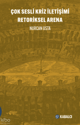 Çok Sesli Kriz İletişimi Retoriksel Arena Nurcan Usta