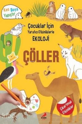 Çöller - Çocuklar İçin Yaratıcı Etkinliklerle Ekoloji Kes-Boya-Yapıştır