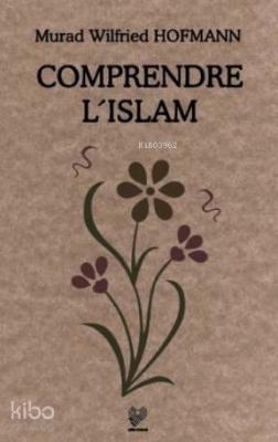 Comprendre L'Islam; (İslam'ı Anlamak - Fransızca)