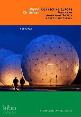 Connecting Europe; Politics Of Information Society In The Eu And Turkey