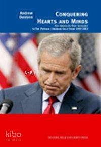 Conquering; Hearts And Minds The American War Ideology İn The Persian/arabian Gulf, 1990-2003