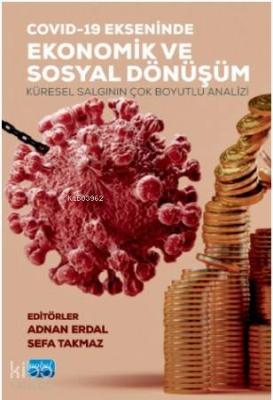 Covid-19 Ekseninde Ekonomik ve Sosyal Dönüşüm; Küresel Salgının Çok boyutlu Analizi