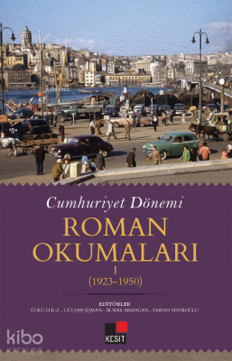 Cumhuriyet Dönemi Roman Okumaları I (1923-1950) Kolektif