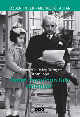 Cumhuriyette Özdeş Bir Yaşam : Özden Toker;İsmet İnönü'nün Kızını Anla
