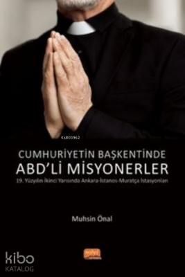 Cumhuriyetin Başkentinde ABD’Lİ Misyonerler;19. Yüzyılın İkinci Yarısında Ankara-İstanos-Muratça İstasyonları