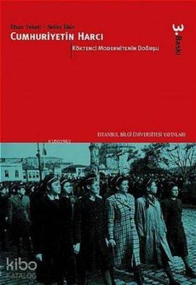 Cumhuriyetin Harcı I; Köktenci Modernitenin Doğuşu