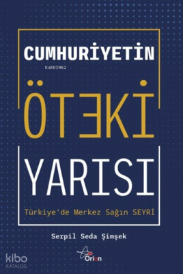 Cumhuriyetin Öteki Yarısı ;Türkiye'de Merkez Sağ