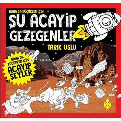 Daha Da Küçükler İçin Şu Acayip Gezegenler - Tarık Uslu