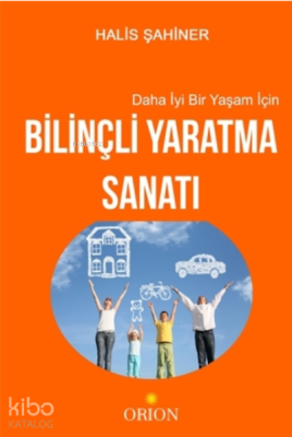 Daha İyi Bir Yaşam İçin Bilinçli Yaratma Sanatı