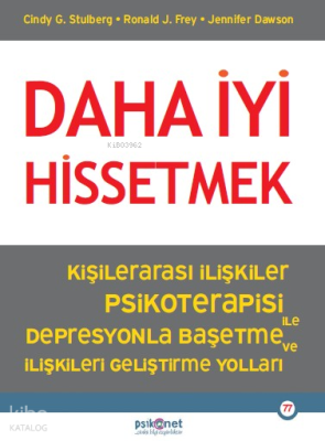 Daha İyi Hissetmek;Kişiler Arası İlişkiler Psikoterapisi ile Depresyonla Başetme ve İlişkileri Geliştirme Yolları